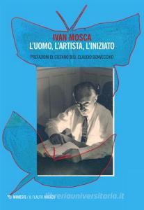 Ivan Mosca. Luomo, lartista, liniziato.pdf