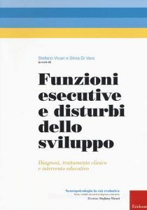Funzioni esecutive e disturbi dello sviluppo. Diagnosi, trattamento e intervento educativo.pdf