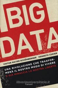 Big data. Una rivoluzione che trasformerà il nostro modo di vivere e già minaccia la nostra libertà.pdf