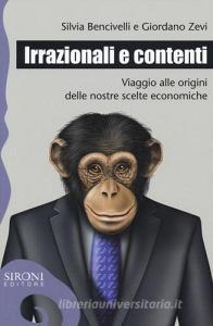 Irrazionali e contenti. Viaggio alle origini delle nostre scelte economiche.pdf