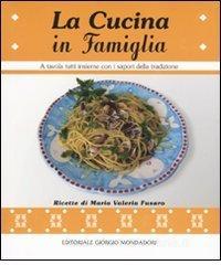 La cucina in famiglia. A tavola tutti insieme con i sapori della tradizione.pdf