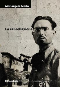 Ebook La cancellazione di Sedda Mariangela edito da Il Maestrale