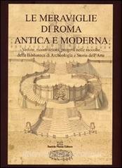 Le meraviglie di Roma antica e moderna. Vedute, ricostruzioni, progetti nelle raccolte della Biblioteca di archeologia e storia dellarte.pdf