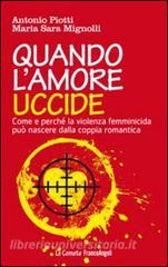 Quando lamore uccide. Come e perché la violenza femminicida può nascere dalla coppia romantica.pdf