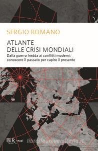 Atlante delle crisi mondiali. Dalla guerra fredda ai conflitti moderni: conoscere il passato per capire il presente.pdf