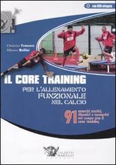 Il core training per lallenamento funzionale nel calcio. 91 esercizi statici, dinamici e operativi sul campo per il core training. Con DVD.pdf