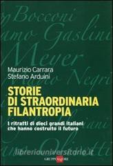 Storie di straordinaria filantropia. I ritratti di dieci grandi italiani che hanno costruito il futuro.pdf