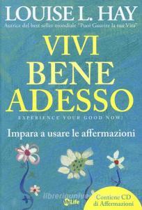 Vivi bene adesso. Impara a usare le affermazioni. Con CD Audio.pdf