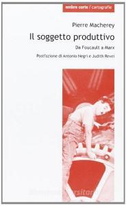 Il soggetto produttivo. Da Foucault a Marx.pdf