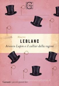 Ebook Arsenio Lupin e il collier della regina di Maurice Leblanc edito da Garzanti Classici