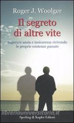 Il segreto di altre vite. Superare ansia e insicurezze rivivendo le proprie esistenze passate.pdf