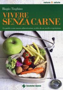 Vivere senza carne. Una guida alla sana alimentazione scritta da un medico vegetariano.pdf