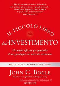 Il piccolo libro dellinvestimento. Un modo efficace per garantire il tuo guadagno nel mercato azionario.pdf