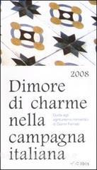 Dimore di charme nella campagna italiana 2008. Guida agli agriturismo romantici.pdf