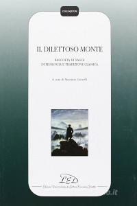Il dilettoso monte. Raccolta di saggi di filologia e tradizione classica.pdf