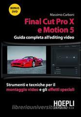 Final Cut Pro X e Motion 5. Guida completa allediting video. Strumenti e tecniche per il montaggio video e gli effetti speciali. Con DVD.pdf