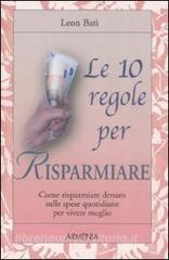 Le dieci regole per risparmiare. Come risparmiare denaro sulle spese quotidiane per vivere meglio.pdf