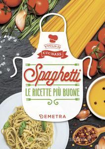 Spaghetti. Le ricette più buone. Ediz. illustrata.pdf