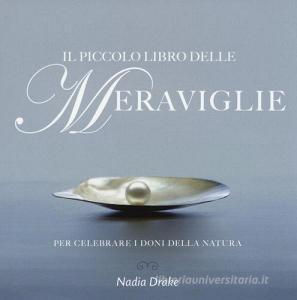 Il piccolo libro delle meraviglie. Per celebrare i doni della natura.pdf