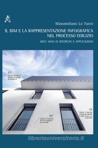 Il BIM e la rappresentazione infografica nel processo edilizio. Dieci anni di ricerche e applicazioni. Ediz. italiana e inglese.pdf