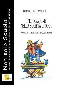 L educazione nella società di oggi. Problemi, riflessioni, suggerimenti.pdf