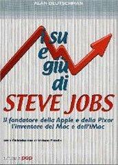 I su e i giù di Steve Jobs. Il fondatore della Apple e della Pixar, linventore del Mac e dellIMac.pdf