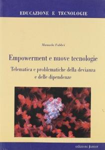 Empowerment e nuove tecnologie. Telematica e problematiche della devianza e delle dipendenze.pdf