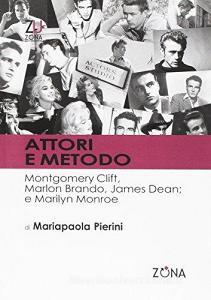 Attori e metodo. Montgomery Clift, Marlon Brando, James Dean e Marilyn Monroe.pdf
