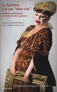 La Tarantina e la sua «dolce vita». Racconto autobiografico di un femminiello napoletano.pdf