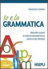 Io e la grammatica. Percorsi guidati di analisi grammaticale, logica e del periodo.pdf