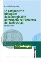 La componente biologica: dalla marginalità al recupero nelluniverso dei fatti sociali. La sessualità.pdf