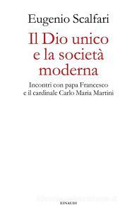 Ebook Il Dio unico e la società moderna di Scalfari Eugenio edito da Einaudi