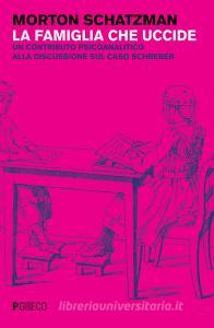 La famiglia che uccide. Un contributo psicoanalitico alla discussione sul caso Schreber.pdf