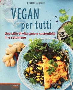 Vegan per tutti. Uno stile di vita sano e sostenibile in 4 settimane.pdf