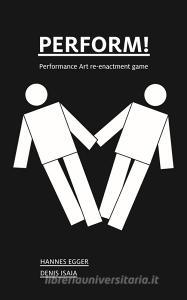 Perform! Performance art re-enactment game. Ediz. illustrata.pdf