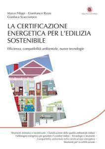 La certificazione energetica per ledilizia sostenibile. Efficienza, compatibilità ambientale, nuove tecnologie.pdf