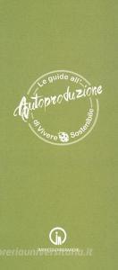 Le guide allautoproduzione di vivere sostenibile. Alimentazione consapevole.pdf