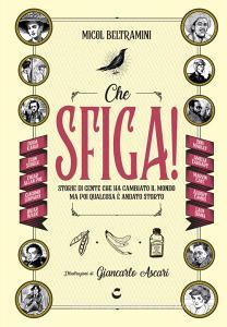 Che sfiga! Storie di gente che ha cambiato il mondo ma poi qualcosa è andato storto.pdf
