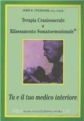 Terapia craniosacrale e rilassamento somatoemozionale. Tu e il tuo medico interiore.pdf