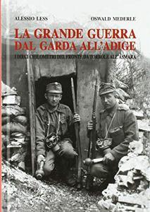 La grande guerra dal Garda allAdige. I dieci chilometri del fronte da Torbole allAsmara.pdf