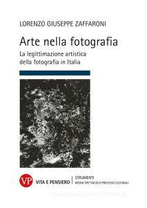 Ebook Arte nella fotografia di Zaffaroni Lorenzo G. edito da Vita e Pensiero