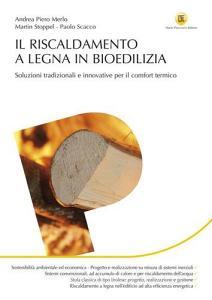 Il riscaldamento a legna in bioedilizia. Soluzioni tradizionali e innovative per il comfort termico.pdf