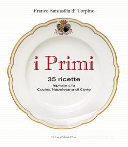 I primi. 35 ricette ispirate alla cucina reale napoletana.pdf