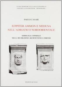 Iuppiter Ammon e Medusa nellAdriatico nordorientale. Simbologia imperiale nella decorazione architettonica forense.pdf