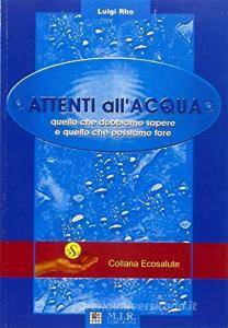 Attenti allacqua. Quello che dobbiamo sapere e quello che possiamo fare.pdf