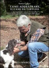 Come addestrare il cane da tartufo e accorgimenti vari per la raccolta, la conservazione e il consumo del tubero.pdf