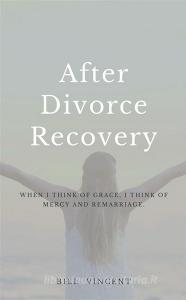 Ebook After Divorce Recovery di Bill Vincent edito da RWG Publishing