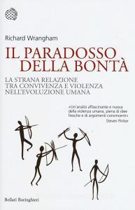 Il paradosso della bontà. La strana relazione tra convivenza e violenza nellevoluzione umana.pdf
