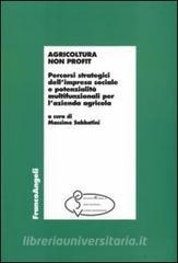 Agricoltura non profit. Percorsi strategici dellimpresa sociale e potenzialità multifunzionali per lazienda agricola.pdf