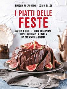 I piatti delle feste. Sapori e ricette della tradizione per festeggiare a tavola da Carnevale a Natale.pdf
